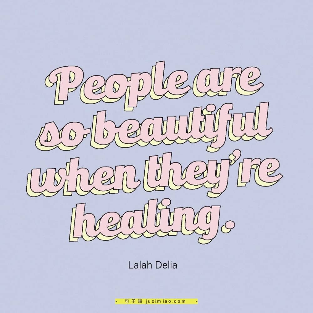 people are so beautiful when they’re healing.