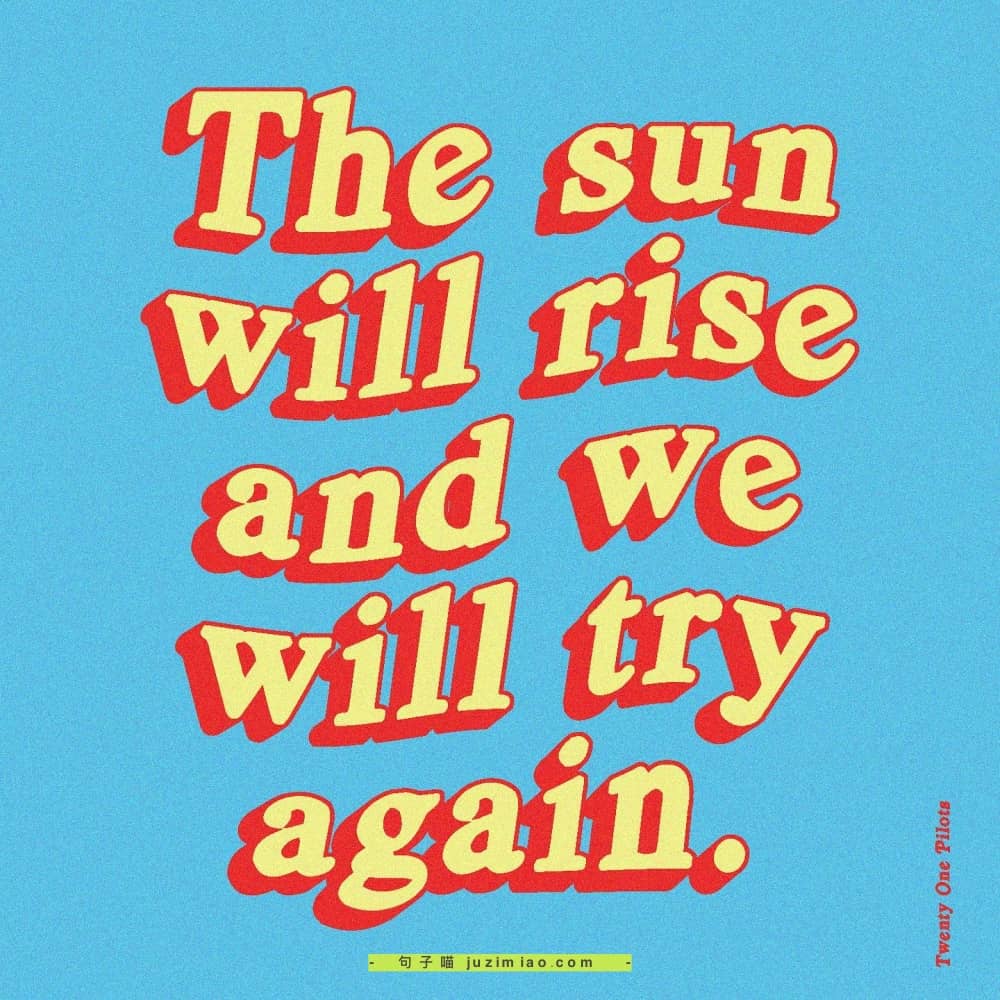 the sun will rise and we will try again.