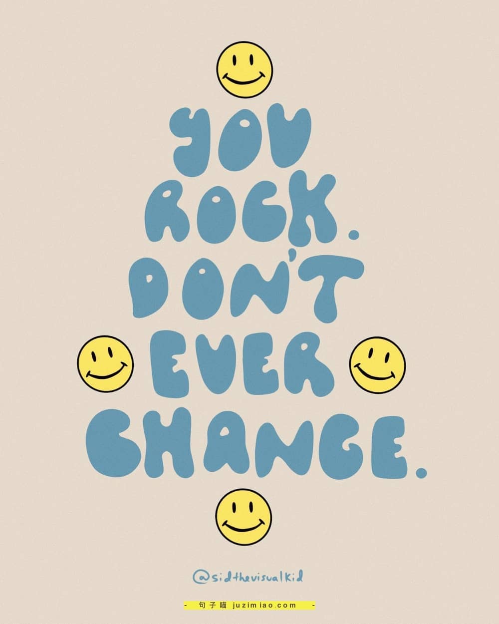 you rock, don’t ever change.