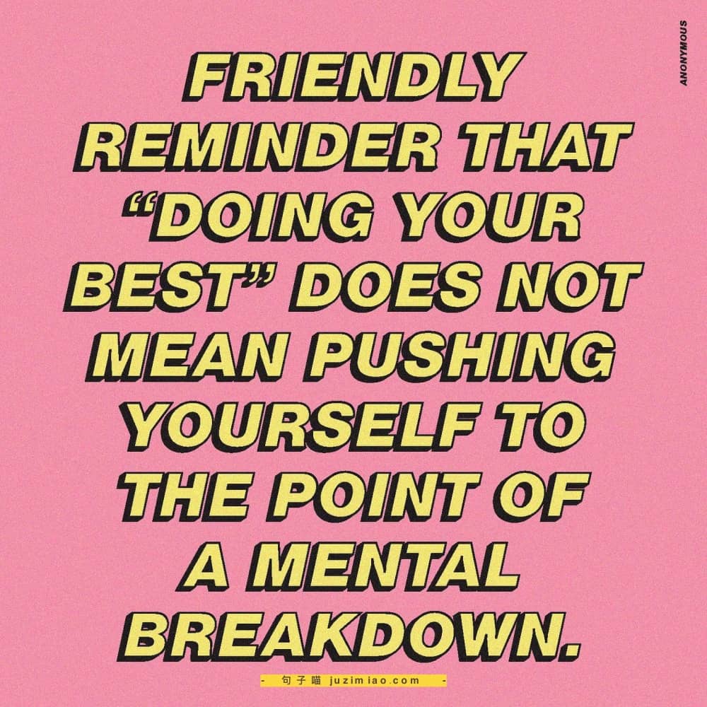 friendly reminder that “doing your best” does not mean pushing yourself to the point of a mental breakdown.