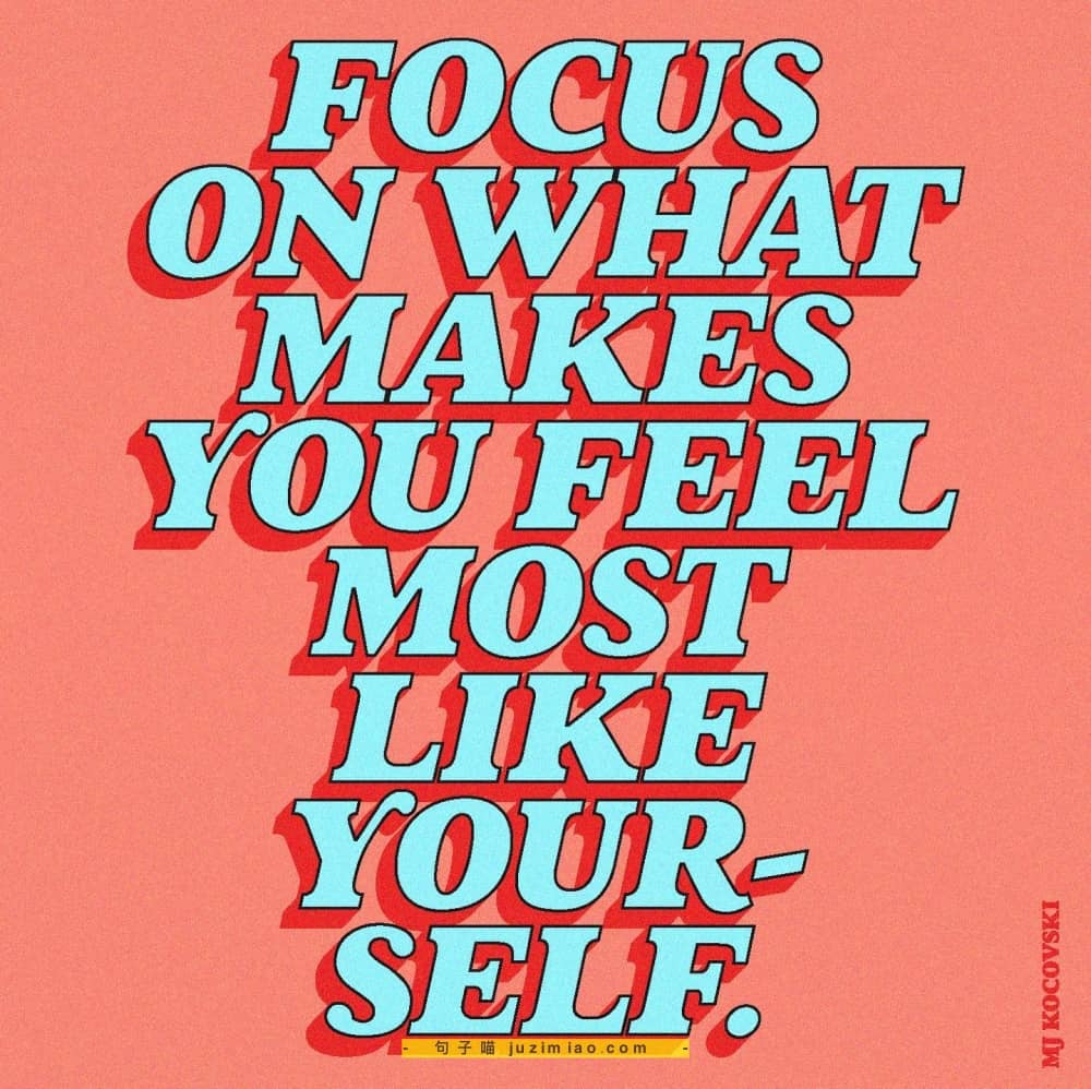 focus on what makes you feel most like yourself.