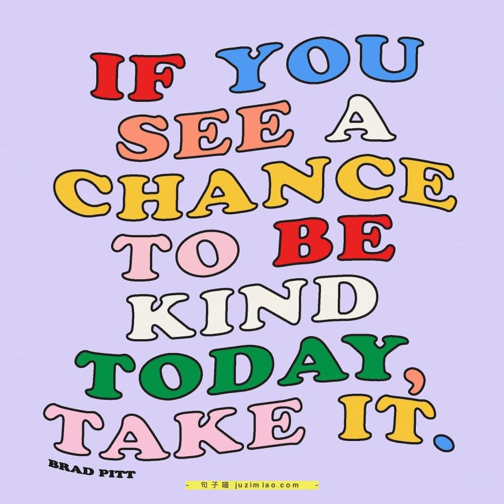 if you see a chance to be kind today, take it.