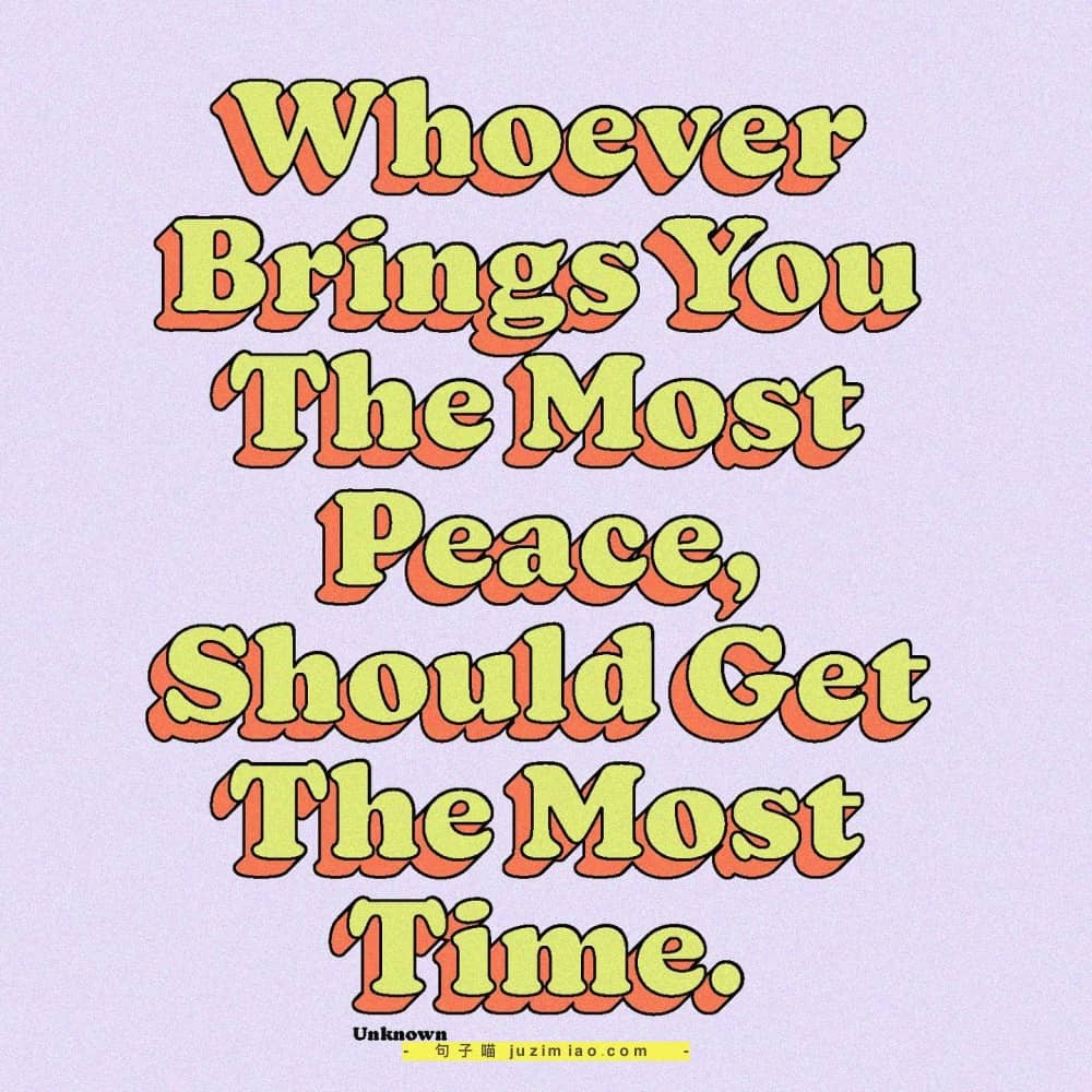whoever brings you the most peace, should get the most time.