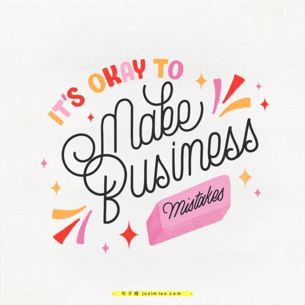 it’s okay to make business mistakes.