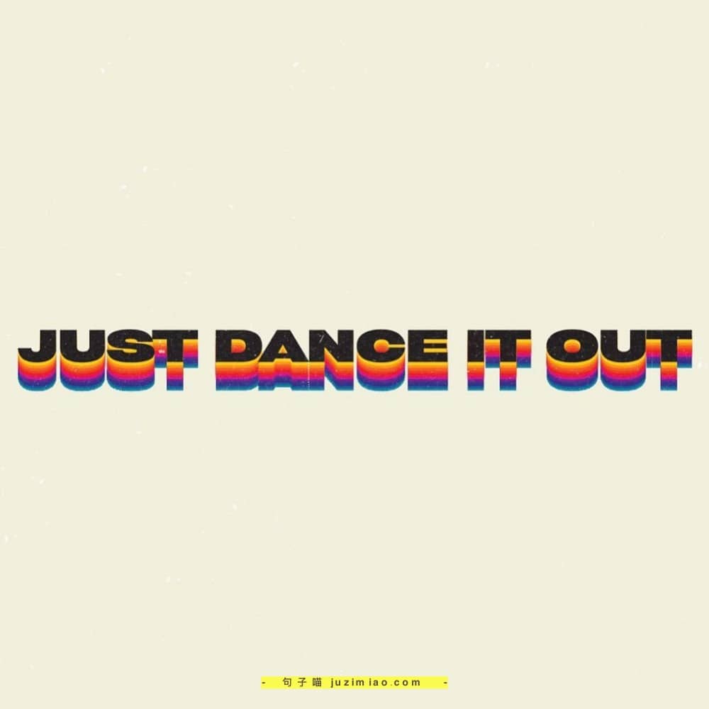 just dance it out.
