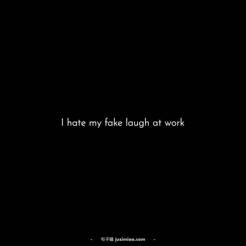 I hate my fake laugh at work