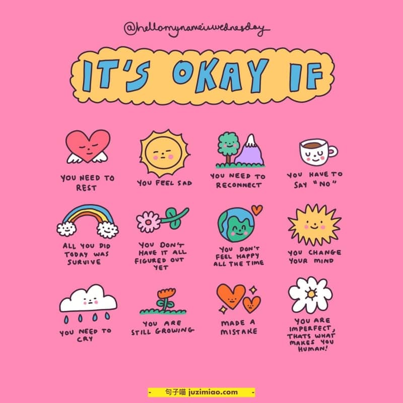 it’s lkay if you need to rest, you feel sad you need to reconnect, you have to say “no”, all you did today was survive, you don’t have it all figured out yet, you don’t feel happy all the time, you change your mind.