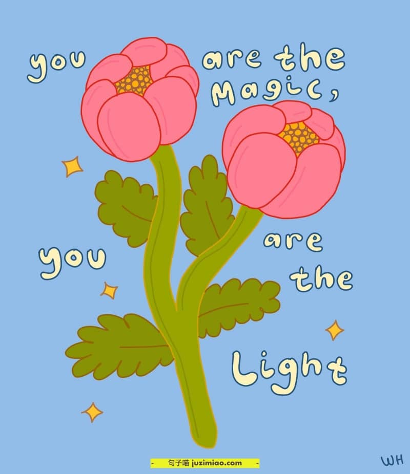 you are the magic, you are the light.