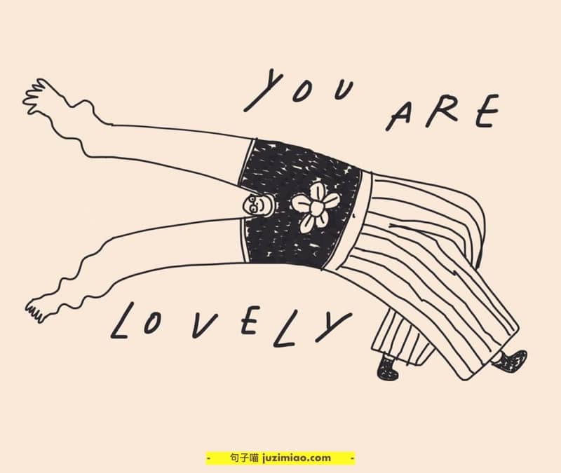 you are lovely.
