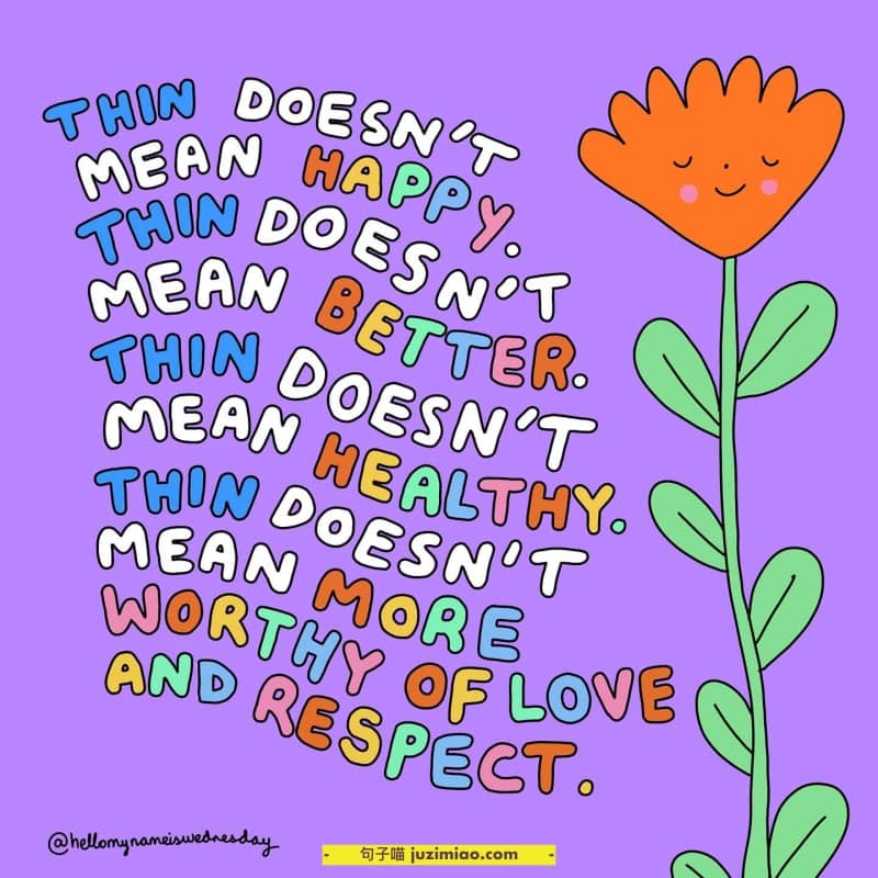 thin doesn’t mean happy. thin doesn’t mean better. thin doesn’t mean healthy. thin doesn’t mean more worthy of love and respect.
