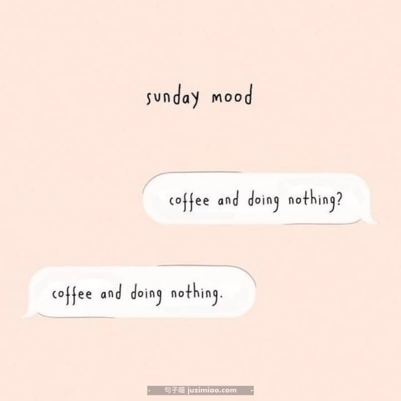 sunday mood. coffee and doing nothing? coffee and doing nothing.