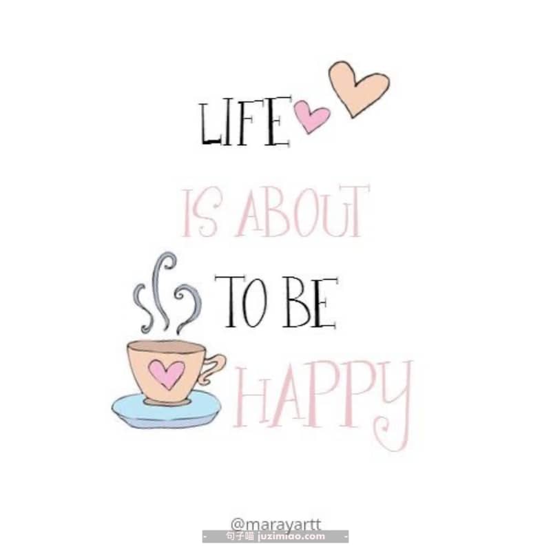 life is about to be happy.