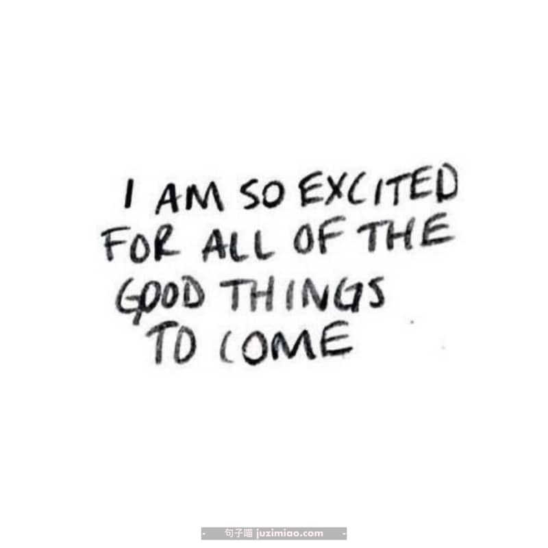 i am so excited for all of the good things to come.