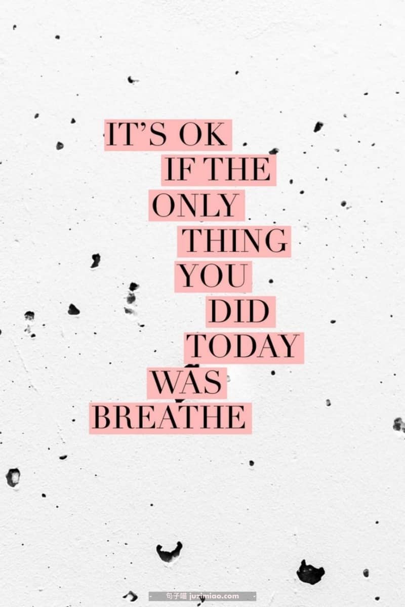 it’s ok if the only thing you did today was breathe.