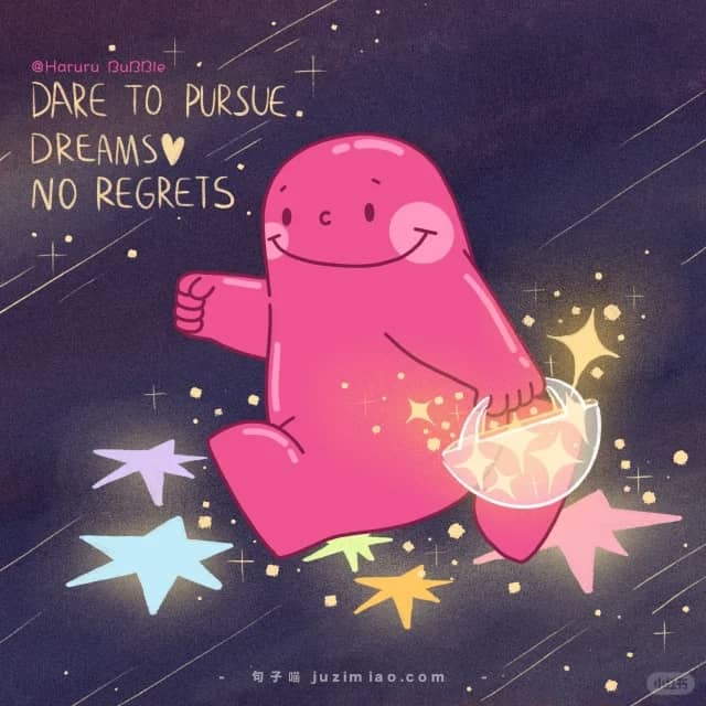 dare to pursue, dreams no regrest.