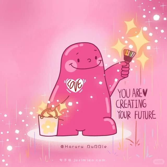 you are creating your future.