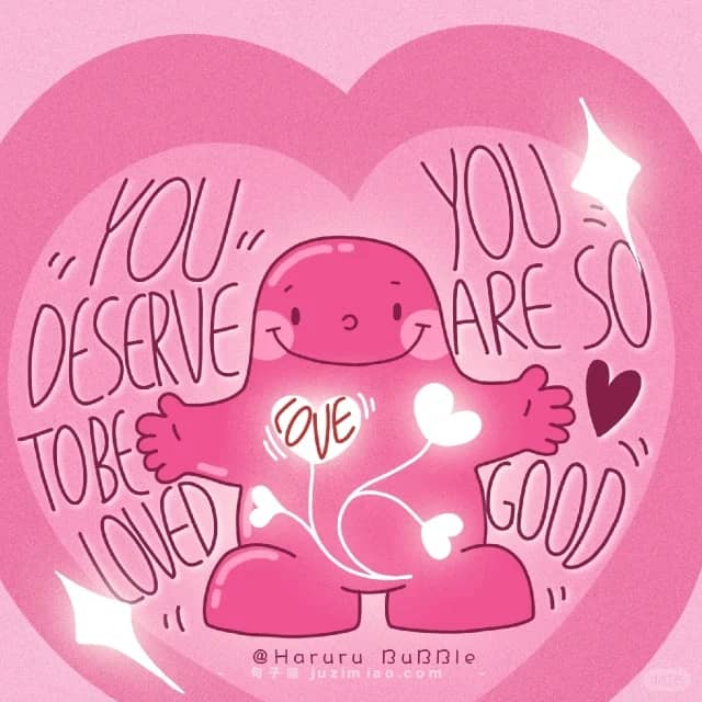 you deserve to be loved. you are so good.