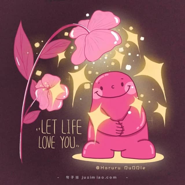 let life love you.